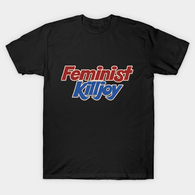 Feminist Killjoy T-Shirt by bubbsnugg